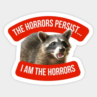 The Horrors Persist, But I Am The Horrors Sticker